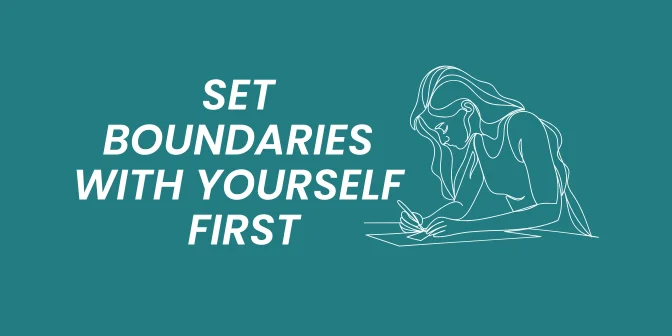 Set Boundaries With Yourself First: The Overlooked Step to Reclaiming Your Power
